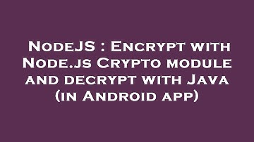NodeJS : Encrypt with Node.js Crypto module and decrypt with Java (in Android app)