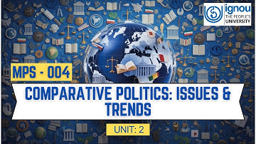 MPS-004 | Unit 2: Comparative Approaches & Methods: System, Structural, Public Policy Explained MPS