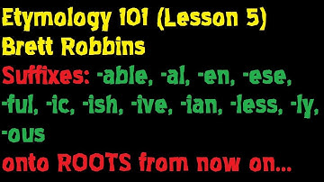 Etymology 101 (Lesson 5: Suffixes [end]) -- Brett Robbins