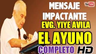 EL AYUNO | Evangelista Yiye Avila - El Verdadero Ayuno (Mensaje) (Completo)