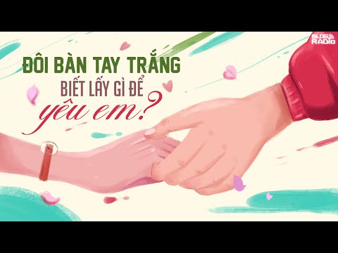 Video Blog Radio 759: Đôi bàn tay trắng biết lấy gì để yêu... - youtube