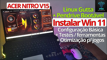 Como usar LINUX GUTTA do Acer Nitro V15 p/ instalar Windows 11 + Config básica, otimização e testes