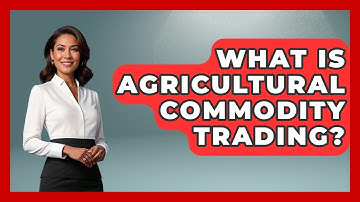 What Is Agricultural Commodity Trading? - The World of Agriculture
