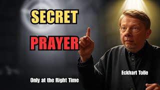 The Secret Prayer That Reaches You Only at the Right Moment | Eckhart Tolle