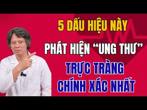 5 Dấu Hiệu Nhận Biết Ung Thư Đại Trực Tràng Dễ Chính Xác Nhất