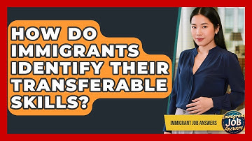 How Do Immigrants Identify Their Transferable Skills? - Immigrant Job Answers