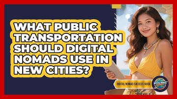 What Public Transportation Should Digital Nomads Use In New Cities? - Digital Nomad Success Guide