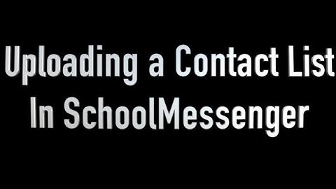 Uploading Contact Lists in SchoolMessenger