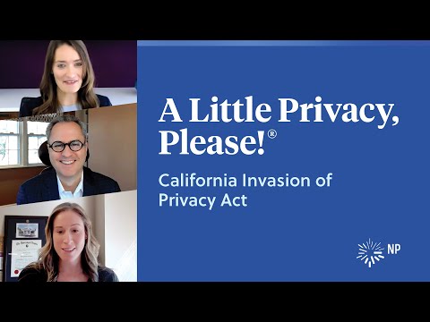 CIPA California Invasion Of Privacy Act A Little Privacy Please Nixon Peabody LLP