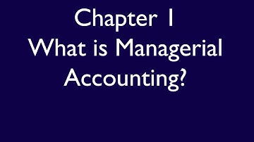 Chapter 1, Video 1, What is managerial accounting?