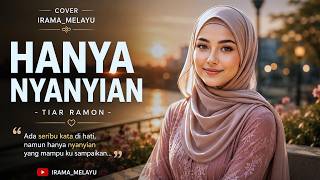 HANYA NYANYIAN ❤️ Tiar Ramon | Cover IRAMA_MELAYU | Versi Melayu Romantik Menyentuh Hati