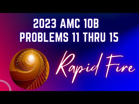 2023 AMC10 B, 11 thru 15: Rapid Fire