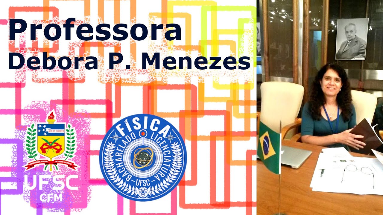 Professores da Física - UFSC - Drª. Debora Peres Menezes