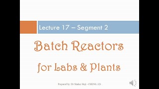 Lecture 17 - Seg 2, Chapter 4, Isothermal Reactor Design - Batch Reactors for Labs & Industry