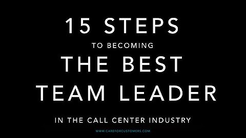 15 Steps To Becoming The Best Team Leader in the Call Center Industry