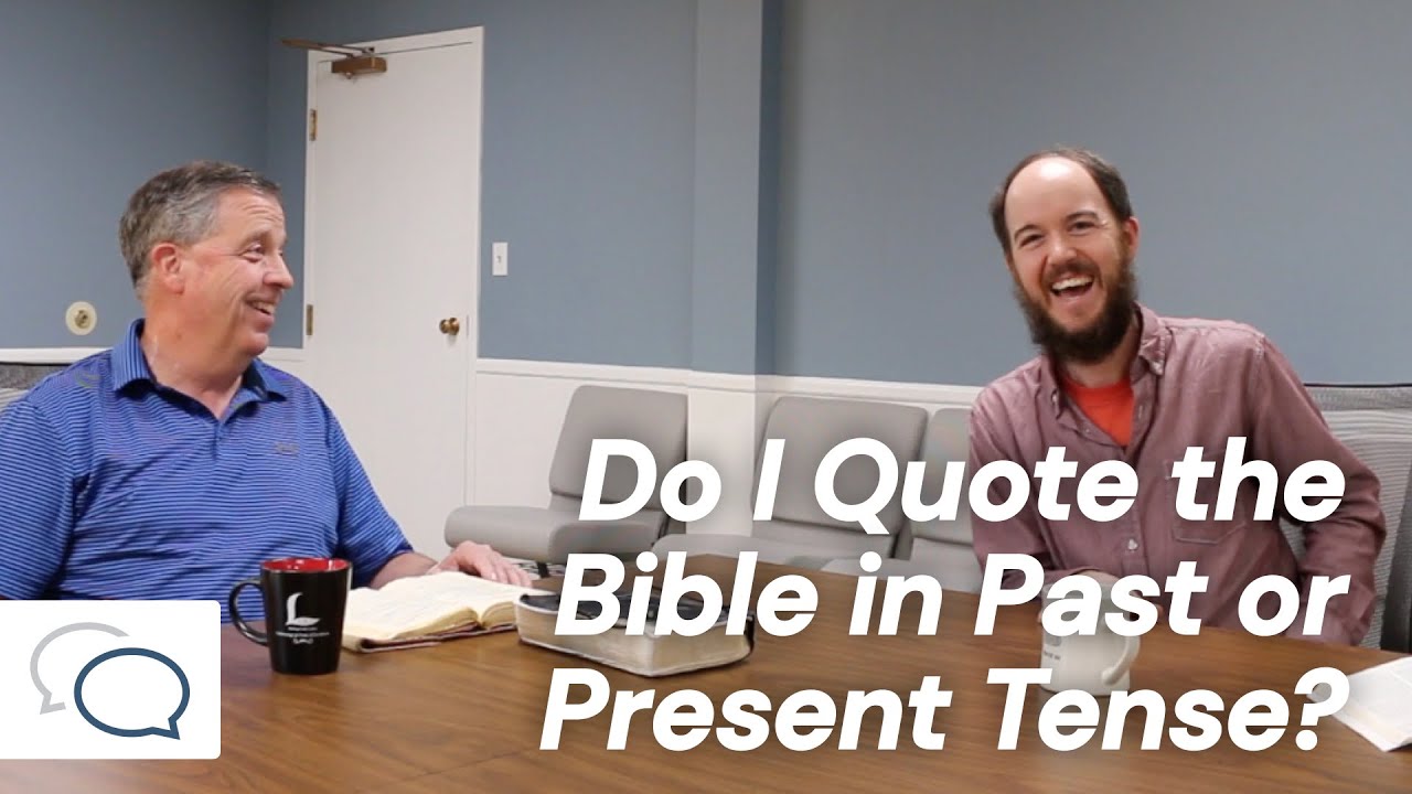 Do I Quote The Bible In Past Or Present Tense Conversations With Dan do-i-quote-the-bible-in-past-or-present-tense-conversations-with-dan