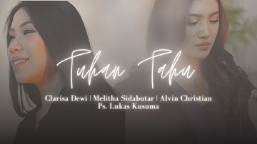 Tuhan Tahu - Melitha Sidabutar, Clarisa Dewi, Alvin Christian & Ps. Lukas Kusuma (Lirik)