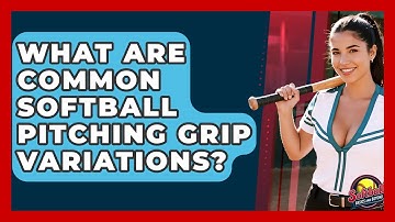 What Are Common Softball Pitching Grip Variations? - Softball Basics and Beyond