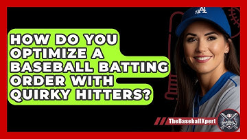 How Do You Optimize A Baseball Batting Order With Quirky Hitters? - The Baseball Xpert