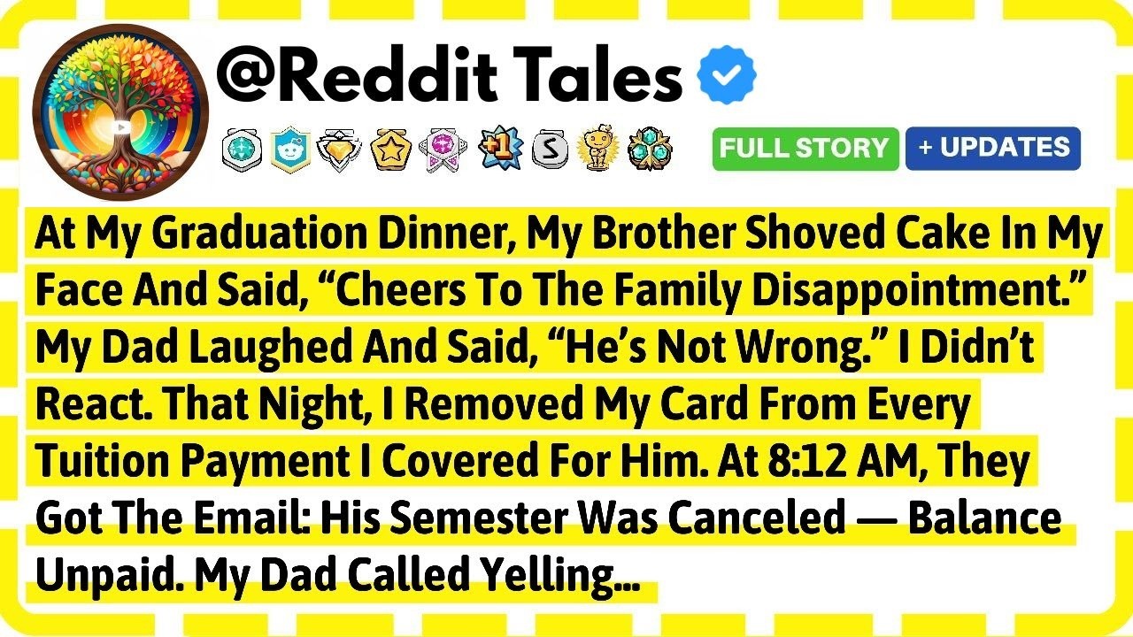 At My Graduation Dinner, My Brother Shoved Cake In My Face And Said, 