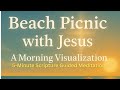 5 Minutes with Jesus on the Beach: A Healing Visualization (Scripture + Peace)