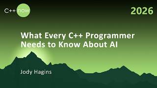 What Every C++ Programmer Needs to Know About AI - Jody Hagins - C++Now 2026