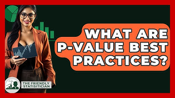 What Are P-value Best Practices? - The Friendly Statistician
