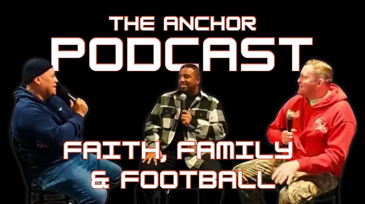 The Anchor Podcast: Episode 3 Faith, Family & Football