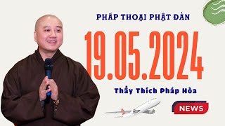 Pháp thoại tối 19.05.2024 - Thầy Thích Pháp Hòa (PL.2568 - DL.2024)