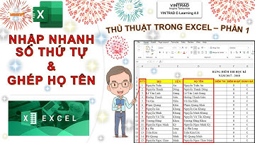 VINTRAD E-LEARNING 4.0 II HƯỚNG DẪN NHẬP NHANH SỐ THỨ TỰ  & GHÉP HỌ TÊN II THỦ THUẬT EXCEL - PHẦN 1