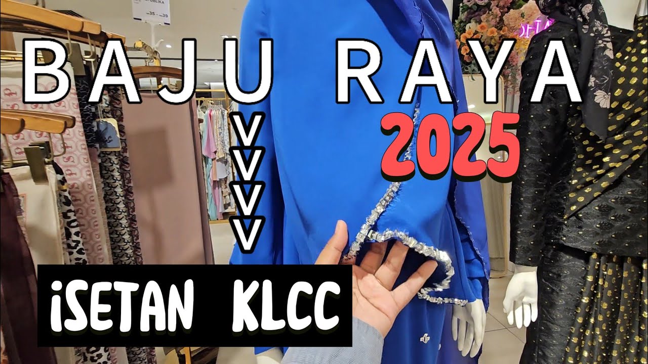BAJU RAYA 2025 | ISETAN KLCC