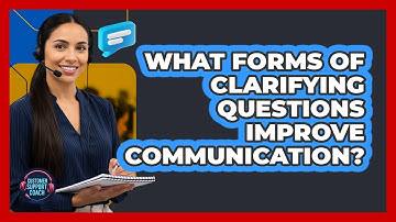 What Forms Of Clarifying Questions Improve Communication?