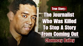 The Journalist Who Was Killed to Stop a Story From Coming Out - Chauncey Bailey