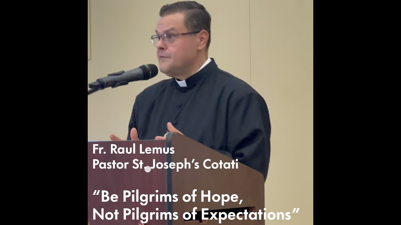 Fr. Raul Lemus : Be Pilgrims of Hope, Not Pilgrims of Expectations ...
