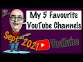 My 5 Favourite YouTube Channels - September 2021