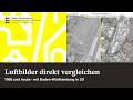 Historische Luftbilder mit Heute vergleichen - mit Baden-Württemberg in 3D