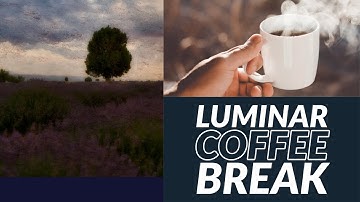 Luminar Coffee Break: Creating a painterly, artistic look in Luminar AI