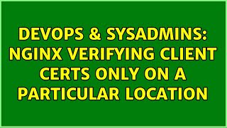 DevOps & SysAdmins: Nginx verifying client certs only on a particular location