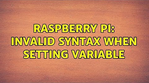 Raspberry Pi: Invalid syntax when setting variable