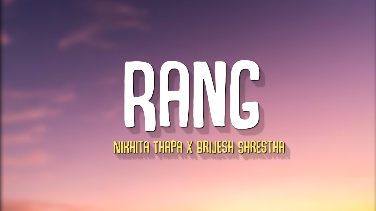 Rang   Nikhita Thapa X Brijesh Shrestha Lyrics