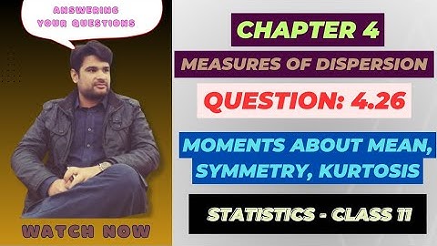 11 Class Statistics, Ch 4 Question 4.26 | Moments about Mean | What is Symmetry | What is Kurtosis