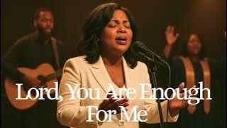 Lord, You Are More Than Enough For Me | Powerful Gospel Worship Song of Faith, Hope & Gratitude