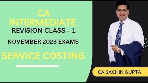 CA Inter | Costing | Revision Class - 1 | Service  Costing | CA Sachin Gupta } Nov 23 Exams