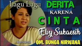 Download Lagu DUKALARA KARENA CINTA Lagu2 ELVY SUKAESIH bersama OM BUNGA NIRWANA MP3