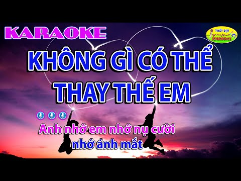 Lời Bài Hát Không Gì Có Thể Thay Thế Em - KARAOKE || KHÔNG GÌ CÓ THỂ THAY THẾ EM