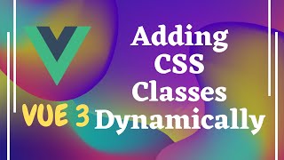 14. Adding CSS Classes dynamically in Vuejs - Vue 3