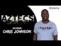 Aztecs Legacy Podcast featuring Chris Johnson with Host Robert Ortiz