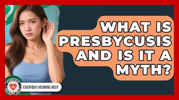 What Is Presbycusis And Is It A Myth? - Everyday Hearing Help