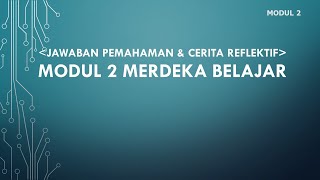 JAWABAN PEMAHAMAN & CERITA REFLEKTIF MODUL 2 MERDEKA BELAJAR