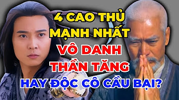 Xếp Hạng 4 Cao Thủ Mạnh Nhất Trong Kiếm Hiệp Kim Dung - Vô Danh Thần Tăng Hay Độc Cô Cầu Bại